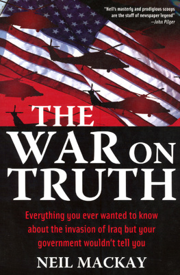 Neil Mackay - The War on Truth: Everything You Ever Wanted to Know About the Invasion of Iraq but Your Government Wouldnt Tell You