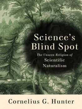 Cornelius Hunter Sciences Blind Spot: The Unseen Religion Of Scientific Naturalism