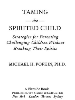 Michael H. Popkin - Taming the Spirited Child: Strategies for Parenting Challenging Children Without Breaking Their Spirits