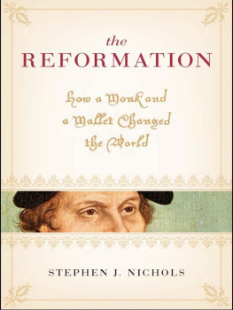 Stephen J. Nichols - The Reformation: How a Monk and a Mallet Changed the World