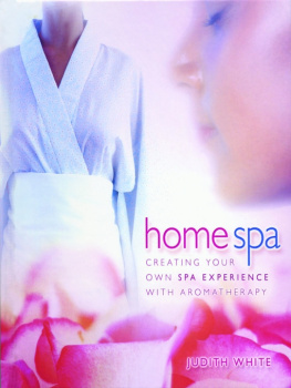 Judith White - Home Spa: Creating Your Own Spa Experience with Aromatherapy