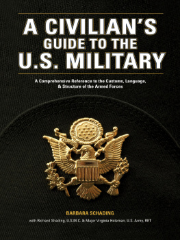 Barbara Schading - A Civilians Guide to the U.S. Military: A comprehensive reference to the customs, language and structure of the Armed Forces