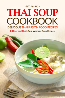 Ted Alling - Thai Soup Cookbook: Delicious Thai Fusion Food Recipes: 30 Easy and Quick Soul-Warming Soup Recipes