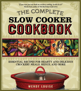 Wendy Louise The Complete Slow Cooker Cookbook: Essential Recipes for Hearty and Delicious Crockery Meals, Menus, and More