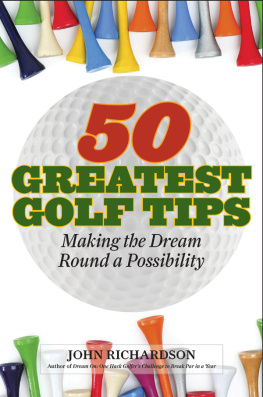 John Richardson 50 Greatest Golf Tips: Making the Dream Round a Reality
