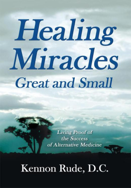 Kennon Rude - Healing Miracles Great and Small: Living Proof of the Success of Alternative Medicine
