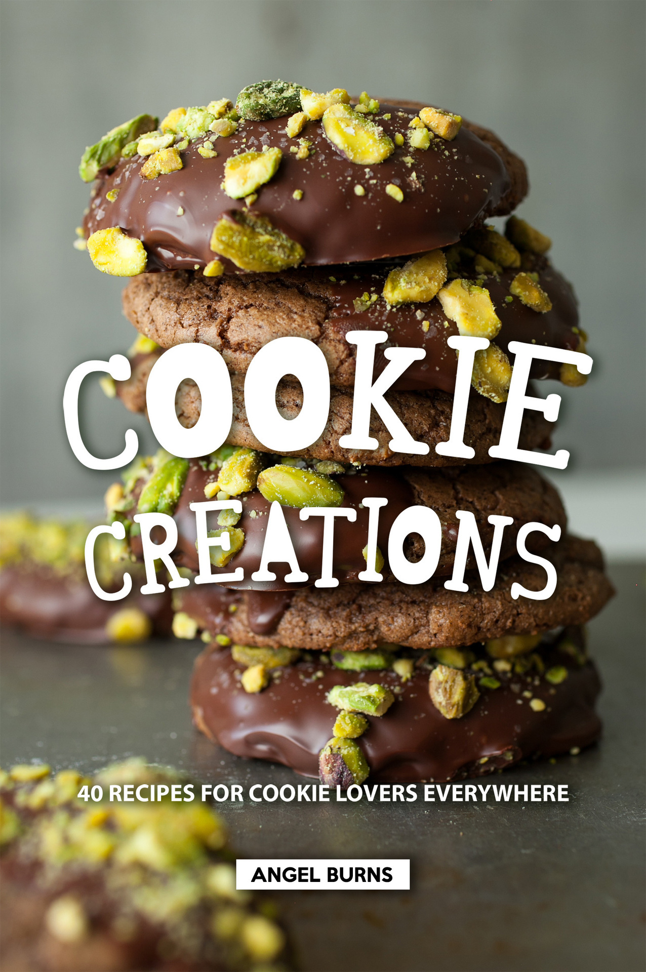 Cookie Creations 40 Recipes for Cookie Lovers Everywhere By Angel Burns 2019 - photo 1