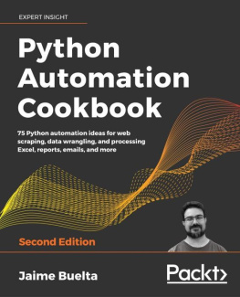 Jaime Buelta Python Automation Cookbook: 75 Python automation ideas for web scraping, data wrangling, and processing Excel, reports, emails, and more, 2nd Edition