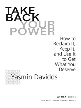 Yasmin Davidds - Take Back Your Power: How to Reclaim It, Keep It, and Use It to Get What You Deserve