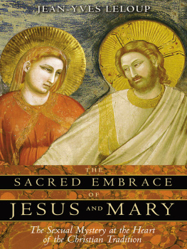 Jean-Yves Leloup - The Sacred Embrace of Jesus and Mary: The Sexual Mystery at the Heart of the Christian Tradition