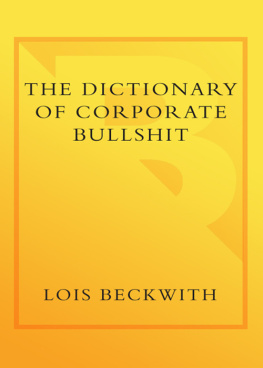 Lois Beckwith The Dictionary of Corporate Bullshit: An A to Z Lexicon of Empty, Enraging, and Just Plain Stupid Office Talk