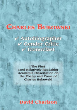 David Charlson Charles Bukowski: Autobiographer, Gender Critic, Iconoclast