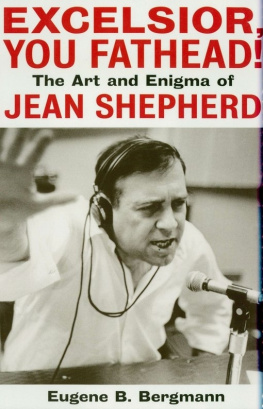 Eugene B. Bergmann - Excelsior, You Fathead!: The Art and Enigma of Jean Shepherd