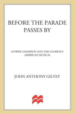 John Anthony Gilvey Before the Parade Passes By: Gower Champion and the Glorious American Musical