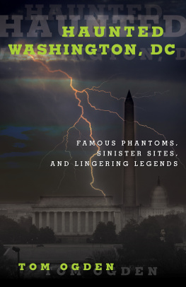 Tom Ogden Haunted Washington, DC: Federal Phantoms, Government Ghosts, and Beltway Banshees