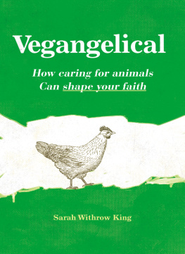 Sarah Withrow King Vegangelical: How Caring for Animals Can Shape Your Faith