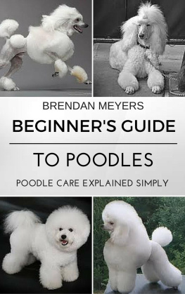 Brendan Meyers Beginners Guide to Poodles--Poodle Care Explained Simply