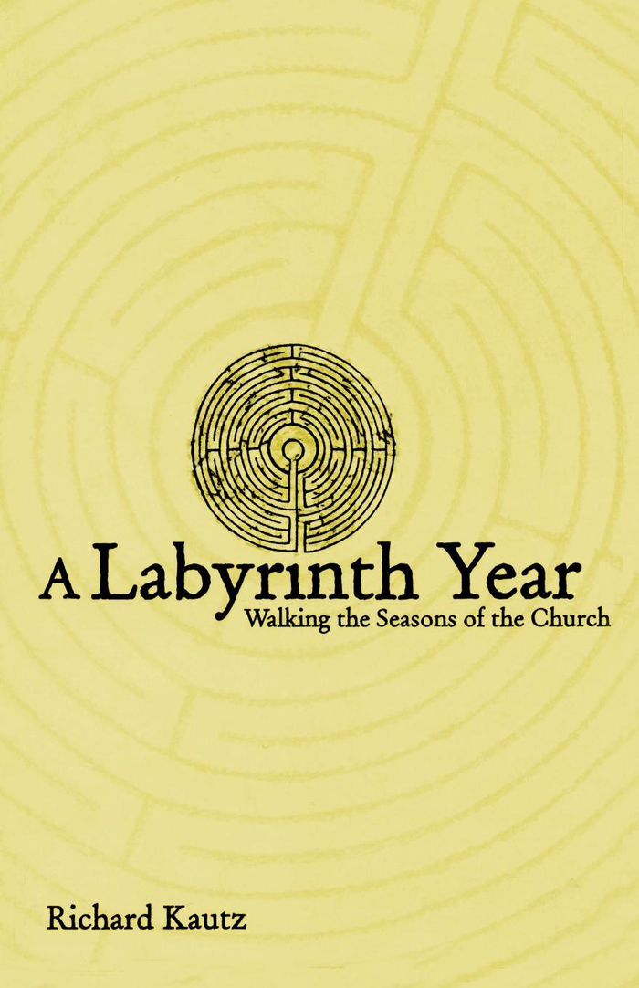 A Labyrinth Year A Labyrinth Year Walking the Seasons of the Church Richard - photo 1