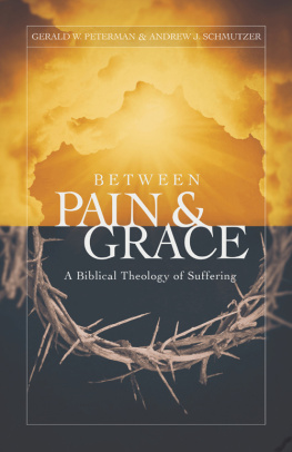 Gerald Peterman - Between Pain and Grace: A Biblical Theology of Suffering