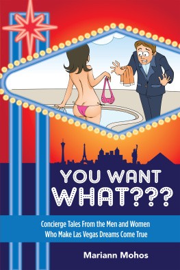 Mariann Mohos You Want WHAT??? Concierge Tales from the Men and Women who Make Las Vegas Dreams Come True