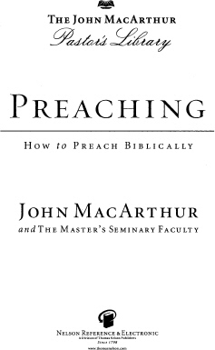 PREACHING HOW TO PREACH BIBLICALLY Copyright 2005 by John MacArthur Published - photo 1