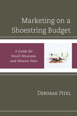 Deborah Pitel - Marketing on a Shoestring Budget: A Guide for Small Museums and Historic Sites