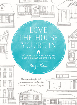 Paige Rien - Love the House Youre In: 40 Ways to Improve Your Home and Change Your Life