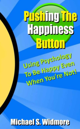 Michael Widmore - Pushing the Happiness Button: Using Psychology To Be Happy Even When Youre Not