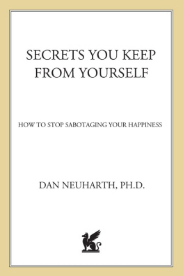 Dan Neuharth Secrets You Keep from Yourself: How to Stop Sabotaging Your Happiness