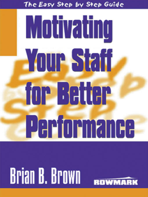 Motivating Your Staff For Better Performance By Brian B Brown - photo 1