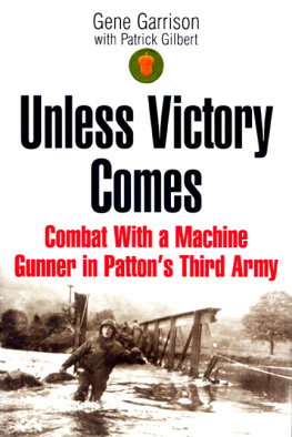 Gene Garrison - Unless Victory Comes: Combat With a Machine Gunner in Pattons Third Army