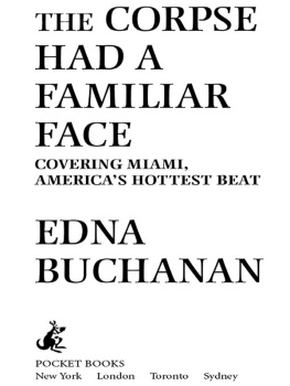 Edna Buchanan The Corpse Had a Familiar Face: Covering Miami, Americas Hottest Beat