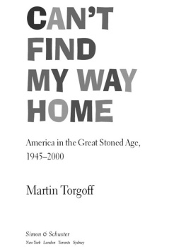 Martin Torgoff - Cant Find My Way Home: America in the Great Stoned Age, 1945-2000