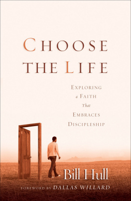 Bill Hull Choose the Life: Exploring a Faith That Embraces Discipleship