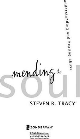 ZONDERVAN Mending the Soul Copyright 2005 by Steven R Tracy All rights - photo 1