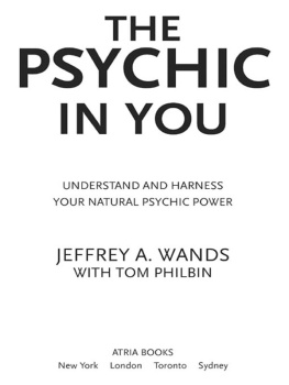 Jeffrey A. Wands The Psychic in You: Understand and Harness Your Natural Psychic Power