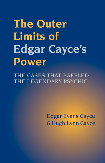 The Outer Limits of Edgar Cayces Power Copyright 2004 Edgar Evans Cayce and - photo 1