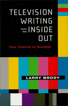 Larry Brody Television Writing from the Inside Out: Your Channel to Success