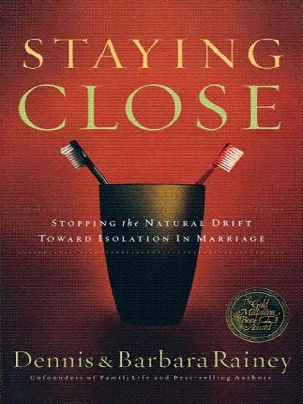 STAYING CLOSE OTHER BOOKS AND RESOURCES BY DENNIS RAINEY Ministering to - photo 1