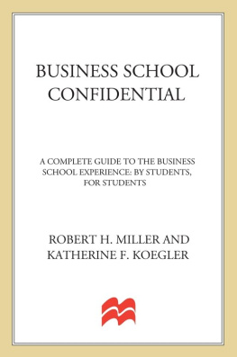 Katherine F. Koegler - Business School Confidential: A Complete Guide to the Business School Experience: By Students, for Students