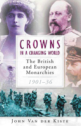 Van der Kiste - Crowns in a Changing World: The British and European Monarchies, 1901-36