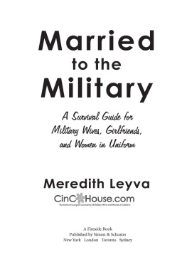 Meredith Leyva - Married to the Military: A Survival Guide for Military Wives, Girlfriends, and Women in Uniform