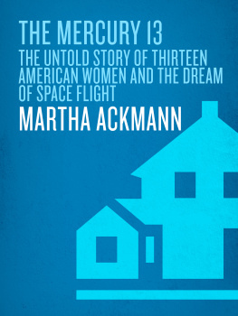 Martha Ackmann - The Mercury 13: The Untold Story of Thirteen American Women and the Dream of Space Flight