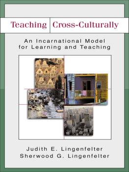 Judith E. Lingenfelter Teaching Cross-Culturally: An Incarnational Model for Learning and Teaching