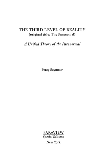 The Third Level of Reality Copyright 2003 Percy Seymour All rights reserved - photo 2