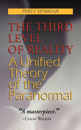 Percy Seymour The Third Level of Reality: A Unified Theory of the Paranormal