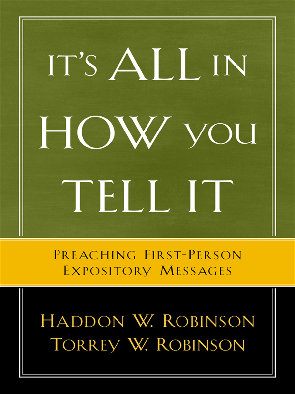 Its All in How You Tell It Preaching First-Person Expository Messages Haddon - photo 1