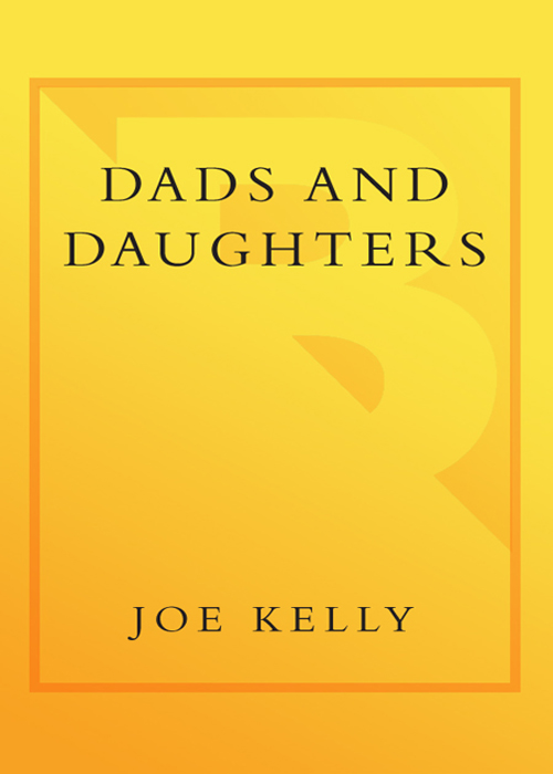 DADS and DAUGHTERS JOE KELLY A Lark Production BROADWAY BOOKS New York - photo 1