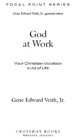 God at Work Copyright 2002 by Gene Edward Veith Jr Published by Crossway - photo 1