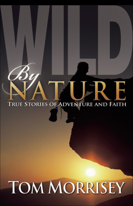 Tom Morrisey - Wild by Nature: True Stories of Adventure and Faith